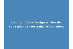 [Hot Item] New Design Wholesale Baby Infant Shoes Baby Oxford Shoes