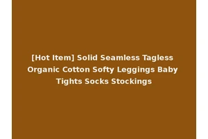 [Hot Item] Solid Seamless Tagless Organic Cotton Softy Leggings Baby Tights Socks Stockings