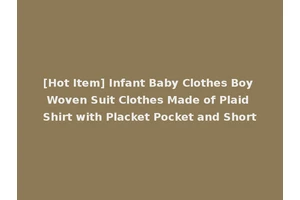 [Hot Item] Infant Baby Clothes Boy Woven Suit Clothes Made of Plaid Shirt with Placket Pocket and Short