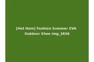 [Hot Item] Fashion Summer EVA Outdoor Shoe Img_2836