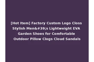 [Hot Item] Factory Custom Logo Closs Stylish Men's Lightweight EVA Garden Shoes for Comfortable Outdoor Pillow Clogs Cloud Sandals