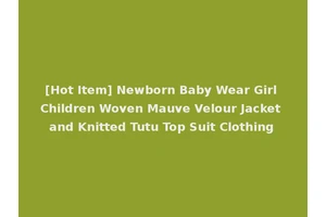 [Hot Item] Newborn Baby Wear Girl Children Woven Mauve Velour Jacket and Knitted Tutu Top Suit Clothing