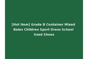 [Hot Item] Grade B Container Mixed Bales Children Sport Dress School Used Shoes