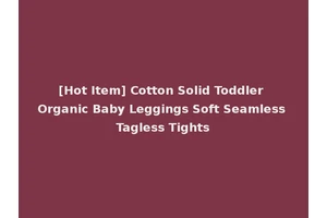 [Hot Item] Cotton Solid Toddler Organic Baby Leggings Soft Seamless Tagless Tights