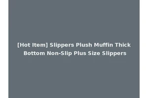 [Hot Item] Slippers Plush Muffin Thick Bottom Non-Slip Plus Size Slippers
