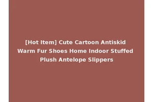 [Hot Item] Cute Cartoon Antiskid Warm Fur Shoes Home Indoor Stuffed Plush Antelope Slippers