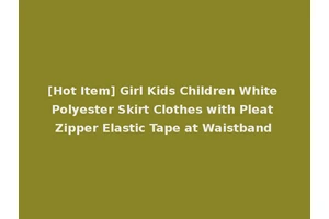 [Hot Item] Girl Kids Children White Polyester Skirt Clothes with Pleat Zipper Elastic Tape at Waistband