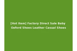 [Hot Item] Factory Direct Sale Baby Oxford Shoes Leather Casual Shoes