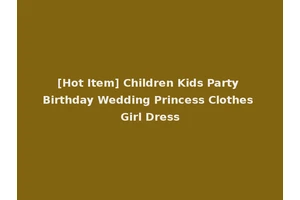 [Hot Item] Children Kids Party Birthday Wedding Princess Clothes Girl Dress
