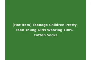 [Hot Item] Teenage Children Pretty Teen Young Girls Wearing 100% Cotton Socks