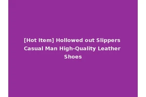 [Hot Item] Hollowed out Slippers Casual Man High-Quality Leather Shoes
