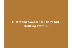 [Hot Item] Sweater for Baby Girl Knitting Pattern