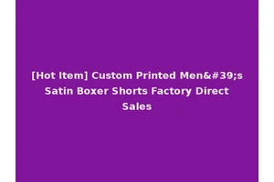 [Hot Item] Custom Printed Men's Satin Boxer Shorts Factory Direct Sales