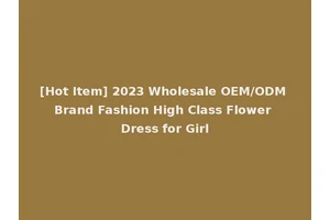 [Hot Item] 2023 Wholesale OEM/ODM Brand Fashion High Class Flower Dress for Girl