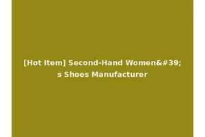 [Hot Item] Second-Hand Women's Shoes Manufacturer