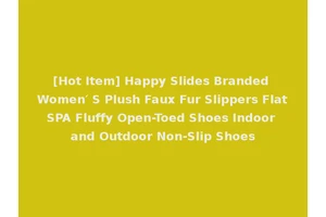 [Hot Item] Happy Slides Branded Women′ S Plush Faux Fur Slippers Flat SPA Fluffy Open-Toed Shoes Indoor and Outdoor Non-Slip Shoes