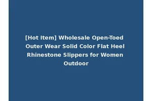 [Hot Item] Wholesale Open-Toed Outer Wear Solid Color Flat Heel Rhinestone Slippers for Women Outdoor