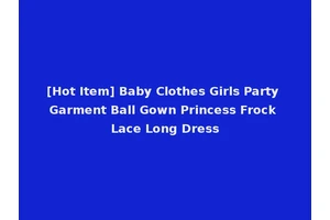 [Hot Item] Baby Clothes Girls Party Garment Ball Gown Princess Frock Lace Long Dress