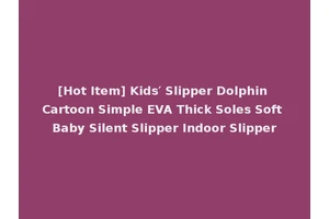 [Hot Item] Kids′ Slipper Dolphin Cartoon Simple EVA Thick Soles Soft Baby Silent Slipper Indoor Slipper