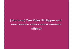 [Hot Item] Two Color PU Upper and EVA Outsole Slide Sandal Outdoor Slipper