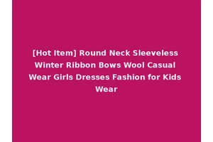 [Hot Item] Round Neck Sleeveless Winter Ribbon Bows Wool Casual Wear Girls Dresses Fashion for Kids Wear