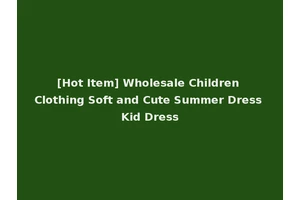 [Hot Item] Wholesale Children Clothing Soft and Cute Summer Dress Kid Dress