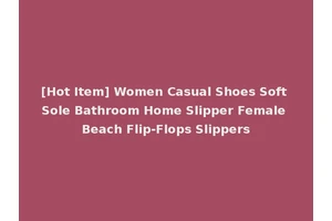[Hot Item] Women Casual Shoes Soft Sole Bathroom Home Slipper Female Beach Flip-Flops Slippers