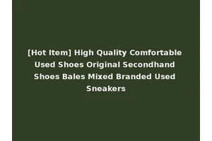 [Hot Item] High Quality Comfortable Used Shoes Original Secondhand Shoes Bales Mixed Branded Used Sneakers