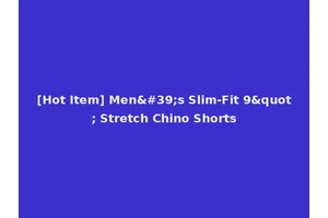 [Hot Item] Men's Slim-Fit 9" Stretch Chino Shorts