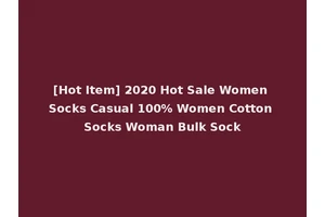 [Hot Item] 2020 Hot Sale Women Socks Casual 100% Women Cotton Socks Woman Bulk Sock