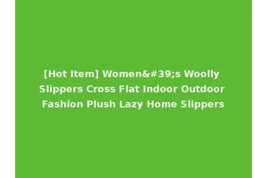 [Hot Item] Women's Woolly Slippers Cross Flat Indoor Outdoor Fashion Plush Lazy Home Slippers