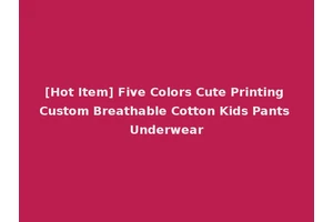 [Hot Item] Five Colors Cute Printing Custom Breathable Cotton Kids Pants Underwear