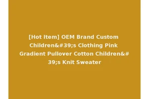 [Hot Item] OEM Brand Custom Children's Clothing Pink Gradient Pullover Cotton Children's Knit Sweater