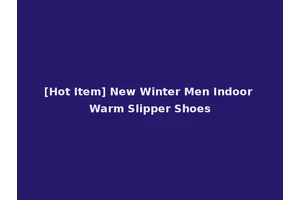 [Hot Item] New Winter Men Indoor Warm Slipper Shoes