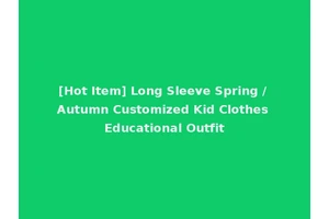 [Hot Item] Long Sleeve Spring / Autumn Customized Kid Clothes Educational Outfit