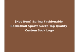 [Hot Item] Spring Fashionable Basketball Sports Socks Top Quality Custom Sock Logo