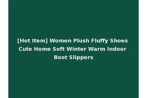 [Hot Item] Women Plush Fluffy Shoes Cute Home Soft Winter Warm Indoor Boot Slippers