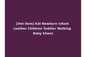 [Hot Item] Kid Newborn Infant Leather Children Toddler Walking Baby Shoes