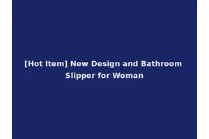 [Hot Item] New Design and Bathroom Slipper for Woman