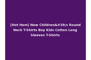 [Hot Item] New Children's Round Neck T-Shirts Boy Kids Cotton Long Sleeves T-Shirts