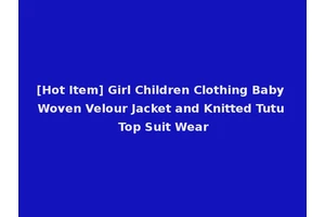 [Hot Item] Girl Children Clothing Baby Woven Velour Jacket and Knitted Tutu Top Suit Wear