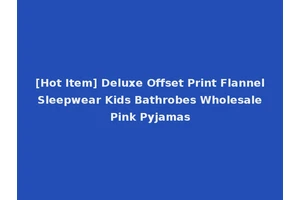 [Hot Item] Deluxe Offset Print Flannel Sleepwear Kids Bathrobes Wholesale Pink Pyjamas