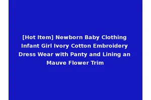 [Hot Item] Newborn Baby Clothing Infant Girl Ivory Cotton Embroidery Dress Wear with Panty and Lining an Mauve Flower Trim