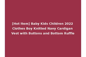 [Hot Item] Baby Kids Children 2022 Clothes Boy Knitted Navy Cardigan Vest with Buttons and Bottom Ruffle