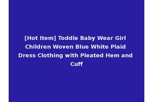 [Hot Item] Toddle Baby Wear Girl Children Woven Blue White Plaid Dress Clothing with Pleated Hem and Cuff