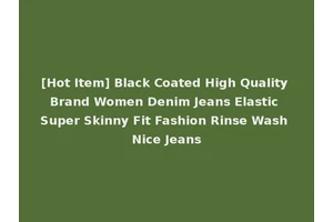 [Hot Item] Black Coated High Quality Brand Women Denim Jeans Elastic Super Skinny Fit Fashion Rinse Wash Nice Jeans