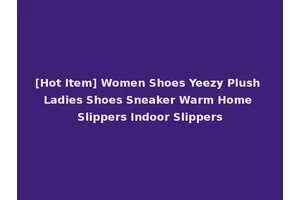 [Hot Item] Women Shoes Yeezy Plush Ladies Shoes Sneaker Warm Home Slippers Indoor Slippers