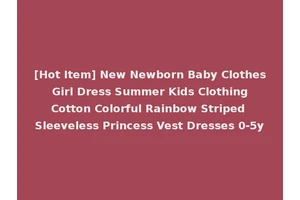 [Hot Item] New Newborn Baby Clothes Girl Dress Summer Kids Clothing Cotton Colorful Rainbow Striped Sleeveless Princess Vest Dresses 0-5y