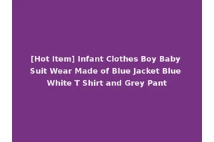 [Hot Item] Infant Clothes Boy Baby Suit Wear Made of Blue Jacket Blue White T Shirt and Grey Pant