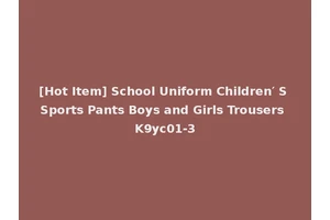 [Hot Item] School Uniform Children′ S Sports Pants Boys and Girls Trousers K9yc01-3